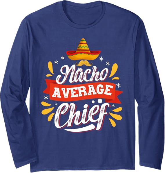 Cinco de Mayo Mexican Party Nacho Average Chief Long Sleeve T-Shirt