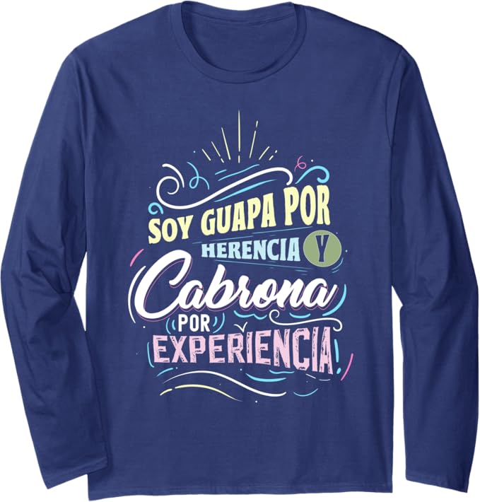 Mexicana Soy Guapa Por Herencia Y Cabrona Por Experiencia Long Sleeve T-Shirt – Unique Latina Shirt
