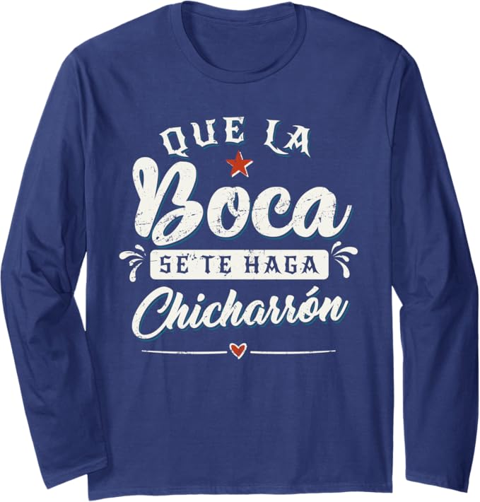 Que La Boca Se Te Haga Chicharrón Funny Mexican Latina Long Sleeve T-Shirt - Unique Gift for Her