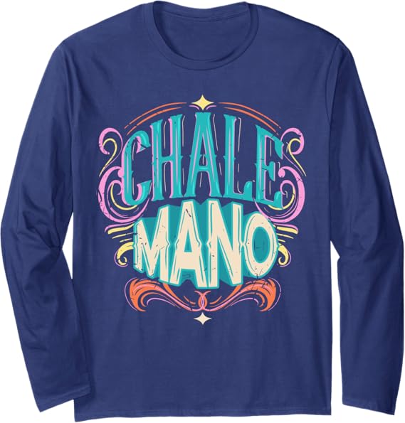 Chale Mano Latino Mexicano Chicano Slang T-Shirt for Men & Women - Long Sleeve
