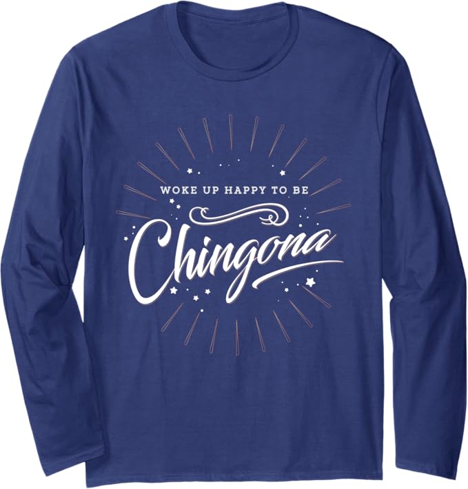 Chingona Mujer Long Sleeve T-Shirt for Mexican Women - Proud & Happy Design