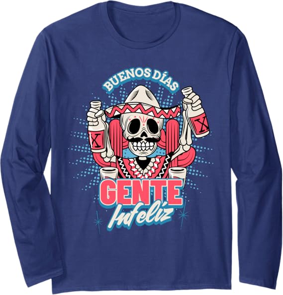 Buenos Dias Gente Infeliz Funny Chicano Mexican Hombre Long Sleeve T-Shirt