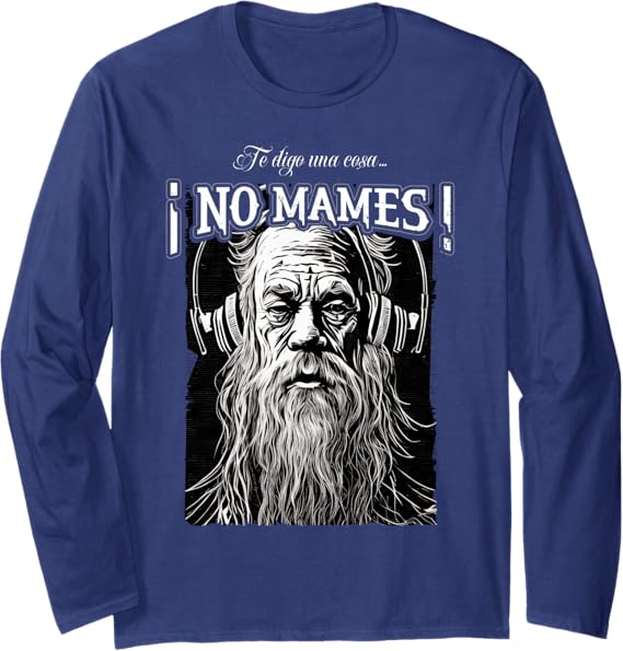 Te Digo Una Cosa ¡No Mames! Latino Mexicano Hombre Long Sleeve T-Shirt – Ropa de Estilo Mexicano para Hombre