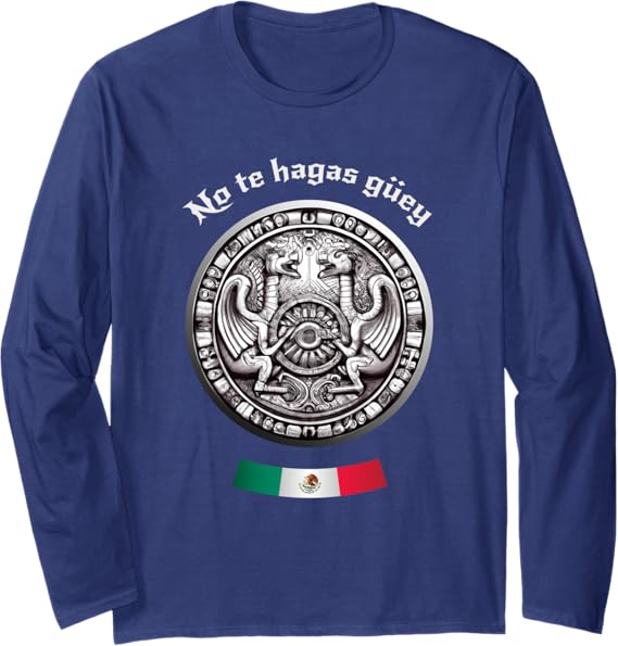 Aztec Culture Mexican Chicano Pride Long Sleeve T-Shirt - No Te Hagas Güey Design