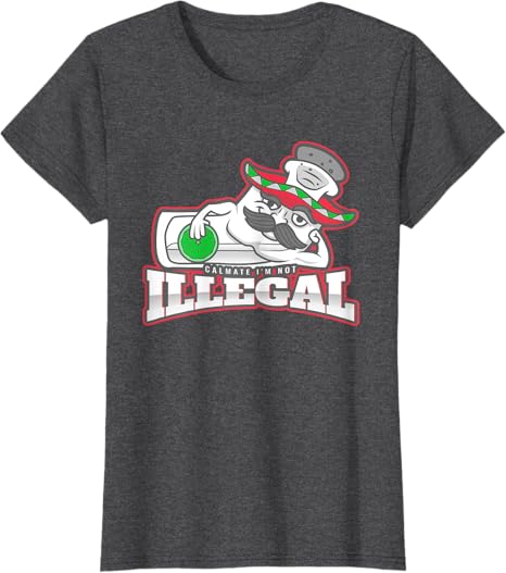 Calmate I'm Not Illegal - Funny Chicano Mexican Hombre T-Shirt for Women