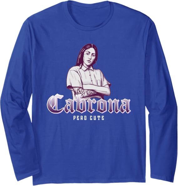 Cabrona Pero Cute Mexicana Chicana Women Long Sleeve T-Shirt – Stylish & Bold Shirt for Mujeres