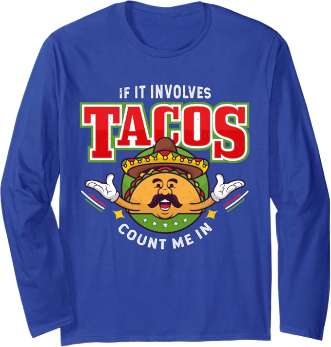 Funny Chicano Mexican Taco Long Sleeve T-Shirt - 'If It Involves Tacos, Count Me In