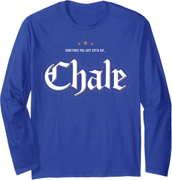 Chale Chicano Slang Mexican Long Sleeve T-Shirt – Unique Streetwear Style