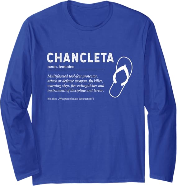 Chancleta Funny Mexican Chicano Chancla Man & Woman Quote Long Sleeve T-Shirt