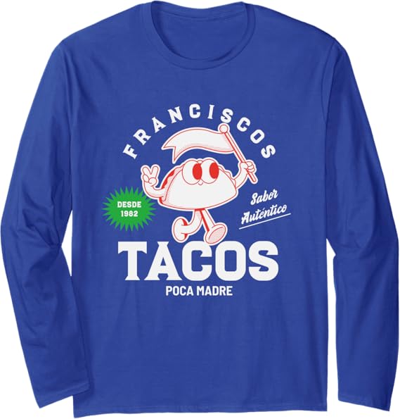 Francisco's Tacos Poca Madre Funny Taco Mexican Chicano Long Sleeve T-Shirt - Unique Graphic Tee for Taco Lover