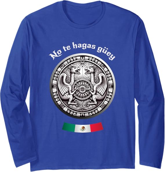 Aztec Culture Mexican Chicano Pride Long Sleeve T-Shirt - No Te Hagas Güey Design