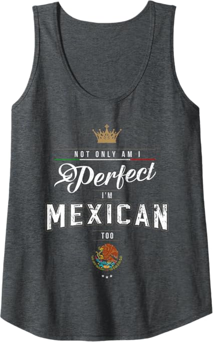 Perfectly Chicano Tank Top for Men & Women – 'Not Only Am I Perfect, I'm Mexican Too' Tee
