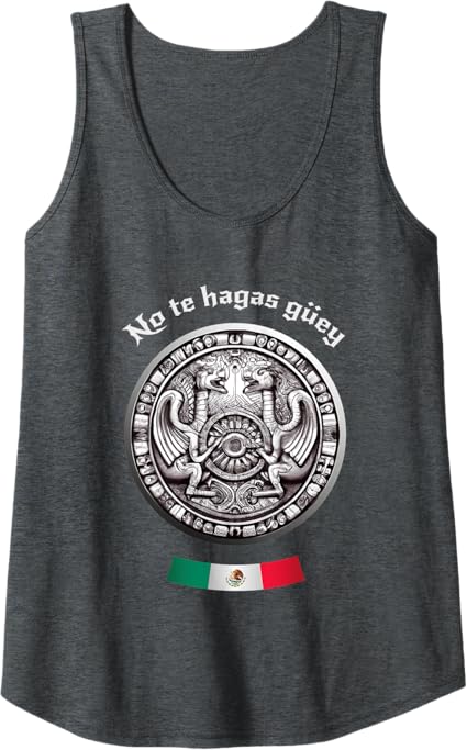 Aztec Culture Mexican Chicano Pride Women Tank Top - No Te Hagas Güey Shirt