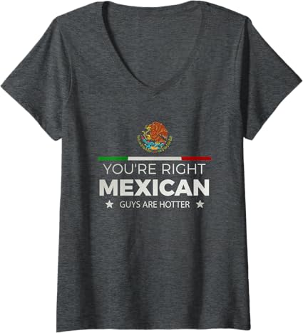 Women's 'You're Right, Mexican Guys Are Hotter' Hombre Chicano V-Neck T-Shirt