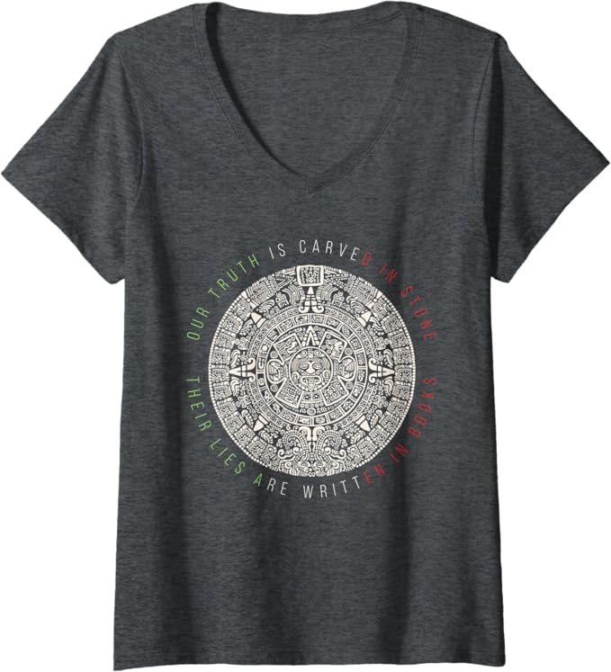 Women's Our Truth Is Carved In Stone Aztec Mexica Calendar V-Neck Women T-Shirt – Mexican Style Graphic Tee