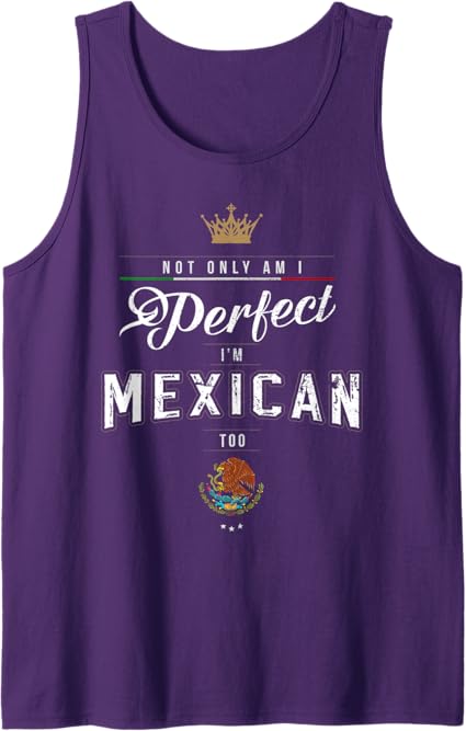 Perfectly Chicano Tank Top for Men & Women – 'Not Only Am I Perfect, I'm Mexican Too' Tee