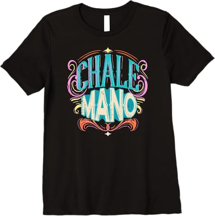 Chale Mano Latino Mexicano Chicano Slang T-Shirt for Men & Women - Premium Quality