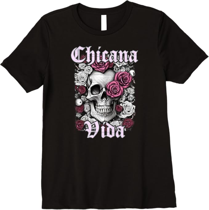 Chicana Vida Women T-Shirt - Premium Latina Mexicana Mujer Calaveras Skull Design