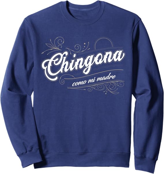 Chingona Como Mi Madre Sweatshirt | Mexicana Latina Power Apparel