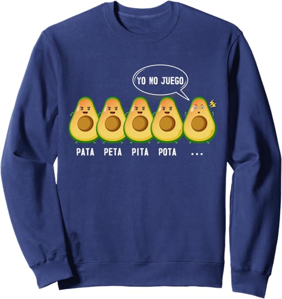 Funny Mexican Latino Quote Sweatshirt – Pata Peta Pita Pota Yo No Juego