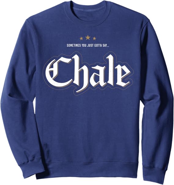 Chale Chicano Slang Mexican Sweatshirt - Bold and Stylish Mexican Streetwear