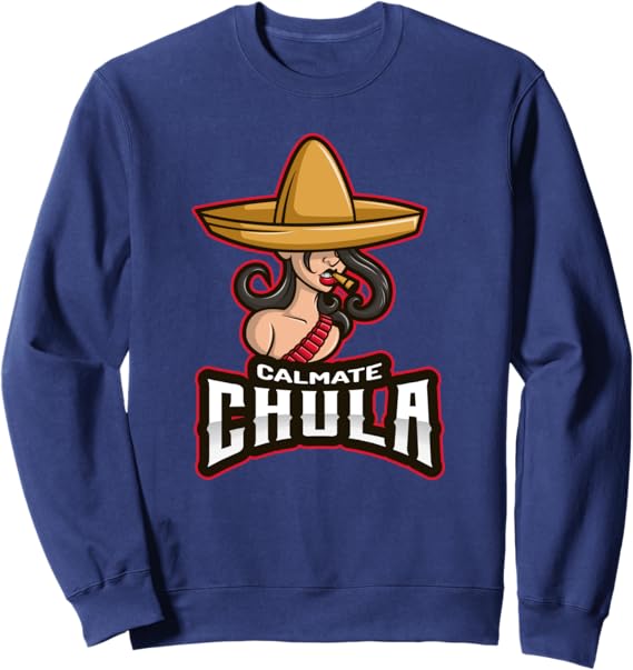 Calmate Chula Mexican Mujer Con Sombrero Funny Sweatshirt for Women