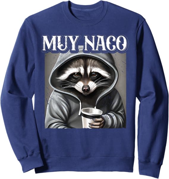 Vintage Mexican Slang Chicano Latino Quote Sweatshirt - Muy Naco Design