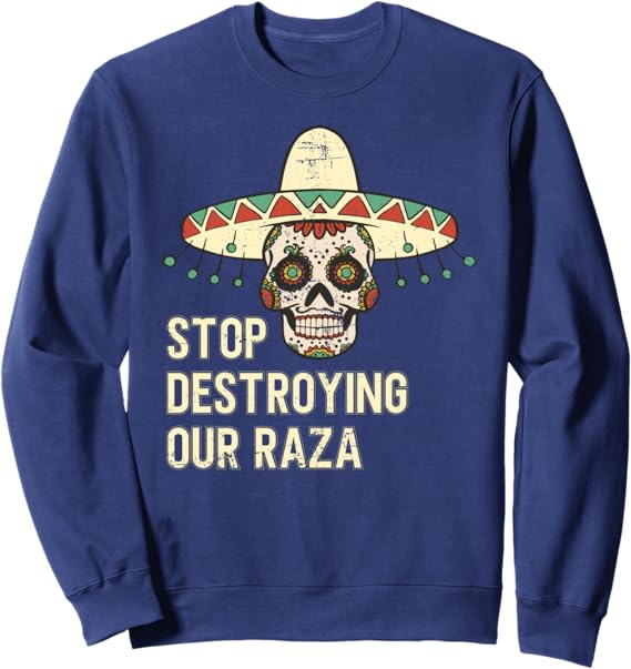 Stop Destroying Our Raza Mexican Chicano Skull Hombre Sweatshirt – Bold, Unique Design