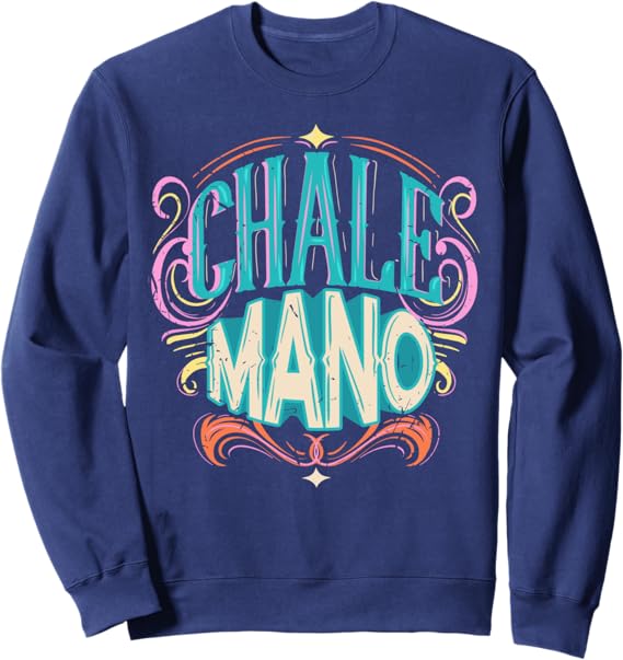 Chale Mano Latino Mexicano Chicano Slang Sweatshirt for Hombre y Mujer