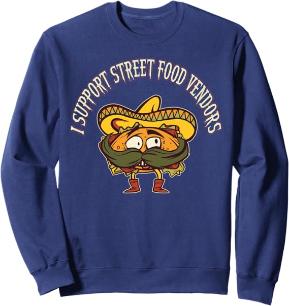 Chicano Sweatshirt for Mexican Taco Lovers - Support Street Food Vendors