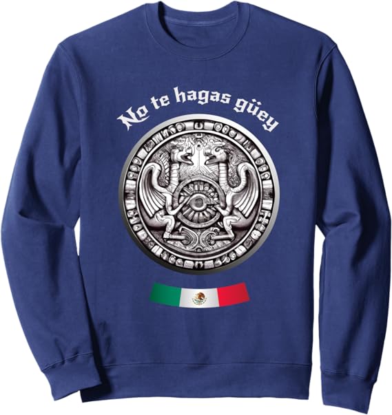 Aztec Culture Chicano Pride Sweatshirt – No Te Hagas Güey Mexican Heritage Apparel