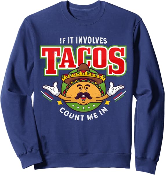 Funny Chicano Mexican Taco Sweatshirt - 'If It Involves Tacos, Count Me In