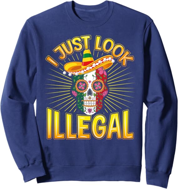 Cinco de Mayo Mexican Party Sweatshirt - 'I Just Look Illegal' Design