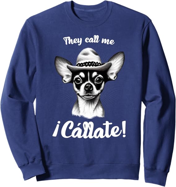 Funny Mexican Latina Chihuahua Mujer Sweatshirt - Call Me Callate Design
