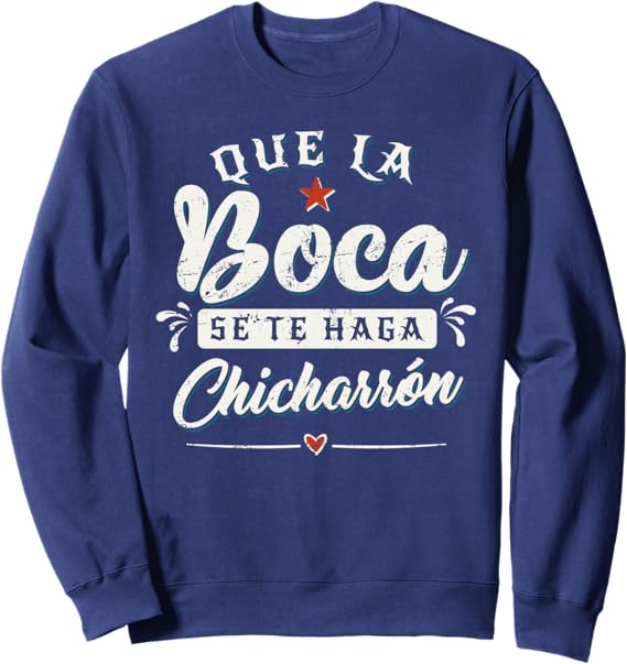 Funny Mexican Latina Sweatshirt - Que La Boca Se Te Haga Chicharrón