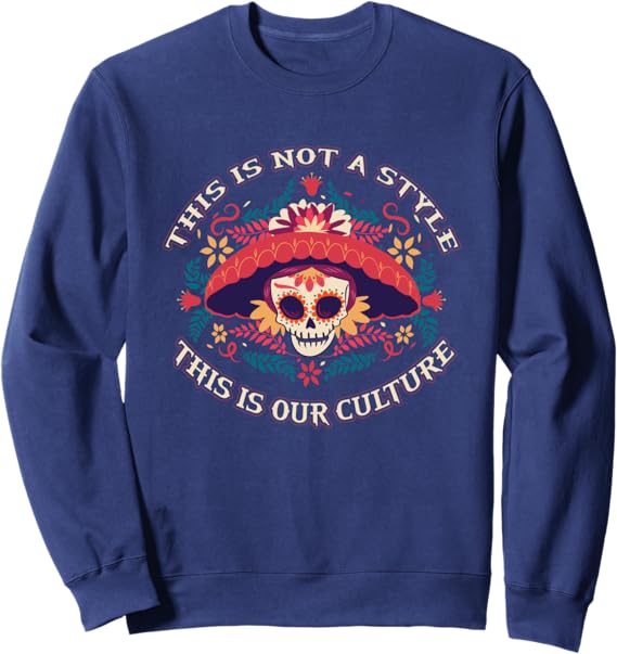 Mexican Chicano Sweatshirt - Embrace Our Culture, Not Just a Style