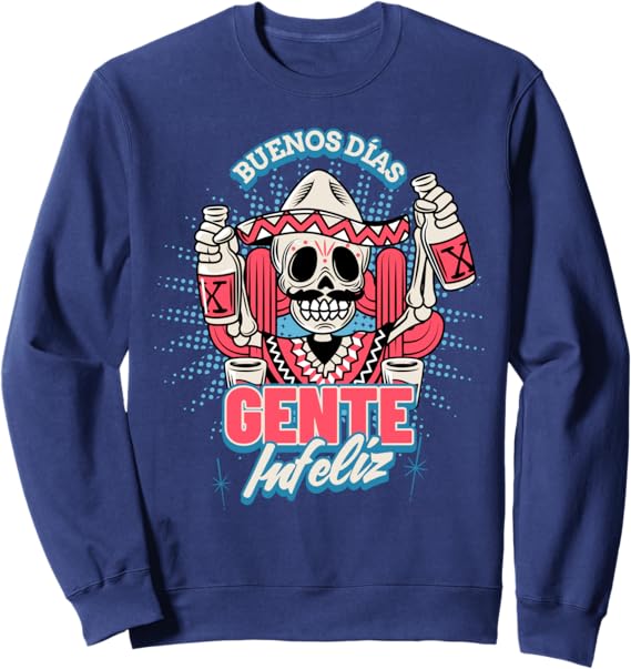 Funny Chicano Hombre Mexican Sweatshirt - Buenos Dias Gente Infeliz Design