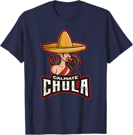 Calmate Chula Mexican Mujer Con Sombrero Funny T-Shirt for Men