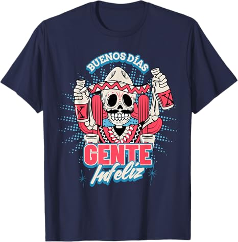 Funny Chicano Mexican Men T-Shirt - Buenos Dias Gente Infeliz Hombre Design
