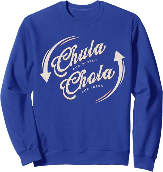 Chula Por Dentro Chola Por Fuera Mexican Woman Funny Sweatshirt
