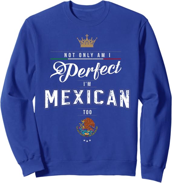 Chicano Hombre Mujer Sweatshirt - Not Only Perfect, But Mexican Too | Stylish Mexican Pride Apparel