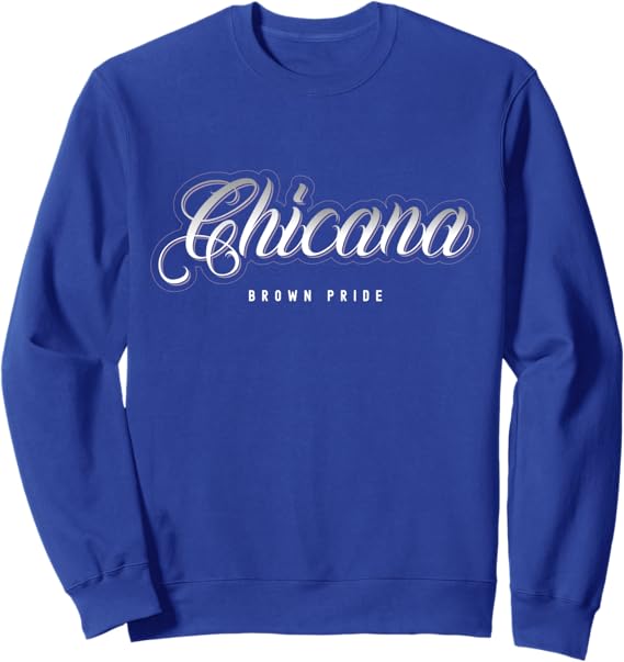 Chicana Brown Pride Sweatshirt for Mexican Women | Latina Mujer Clothing