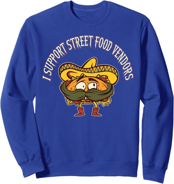Chicano Sweatshirt for Mexican Taco Lovers - Support Street Food Vendors