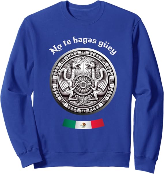 Aztec Culture Chicano Pride Sweatshirt – No Te Hagas Güey Mexican Heritage Apparel