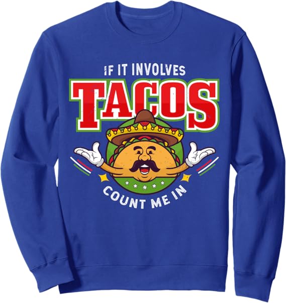 Funny Chicano Mexican Taco Sweatshirt - 'If It Involves Tacos, Count Me In