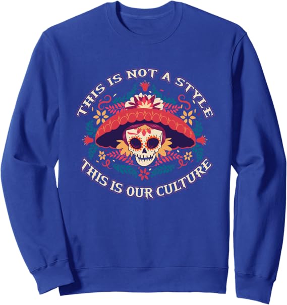 Mexican Chicano Sweatshirt - Embrace Our Culture, Not Just a Style