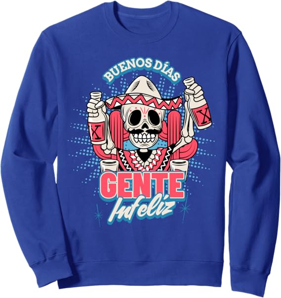Funny Chicano Hombre Mexican Sweatshirt - Buenos Dias Gente Infeliz Design