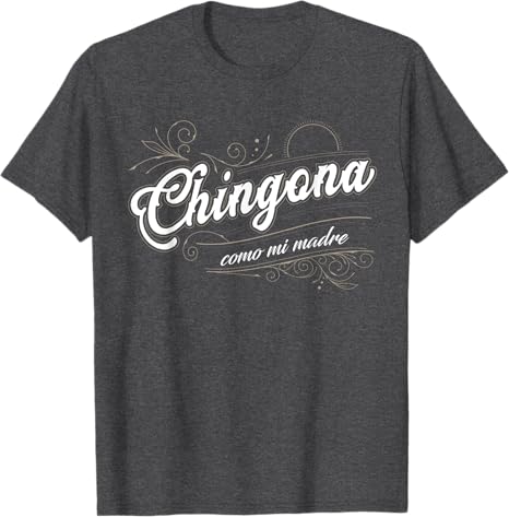 Chingona Como Mi Madre - Latina Power Mexican Pride Men T-Shirt