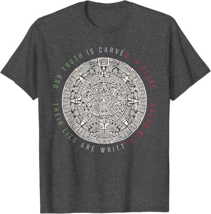 Our Truth Is Carved In Stone - Mexican Aztec Mexica Calendar Men T-Shirt