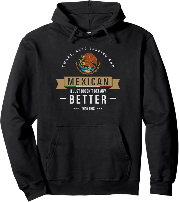 Smart Good Looking Mexican Funny Chicano Quote Pullover Hoodie – Proud Mexican Heritage and Chicano Culture